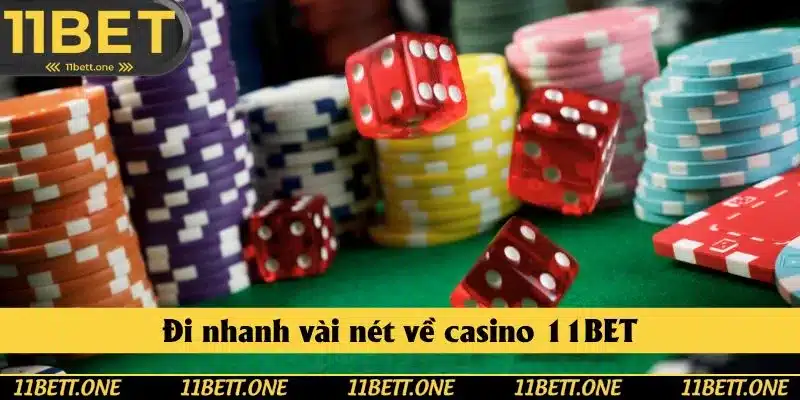Đi nhanh vài nét về casino 11BET Đi nhanh vài nét về casino 11BET