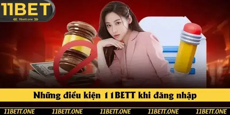 Những điều kiện 11BET đặt ra cho hội viên khi đăng nhập