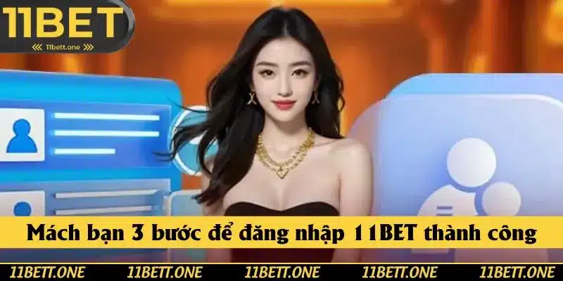 Mách bạn 3 bước để đăng nhập 11BET thành công