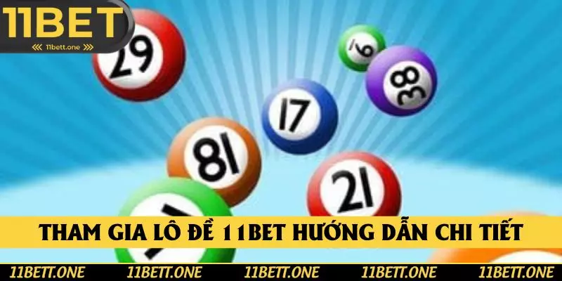 Tham gia lô đề 11BET với các hướng dẫn cực chi tiết Tham gia lô đề 11BET với các hướng dẫn cực chi tiết